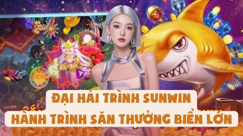 Đại Hải Trình Sunwin | Hành Trình Săn Thưởng Biển Lớn
