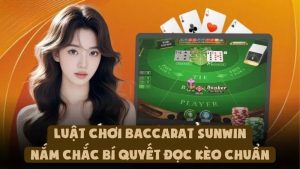 Luật Chơi Baccarat Sunwin | Nắm Chắc Bí Quyết Đọc Kèo Chuẩn
