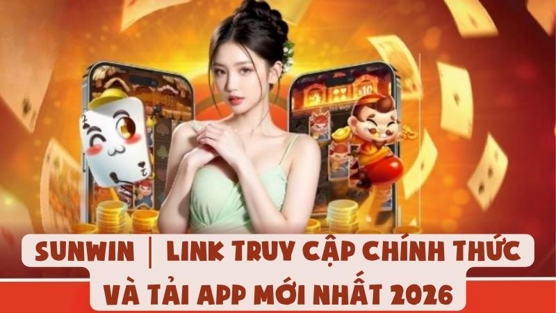 Sunwin | Link Truy Cập Chính Thức Và Tải App Mới Nhất